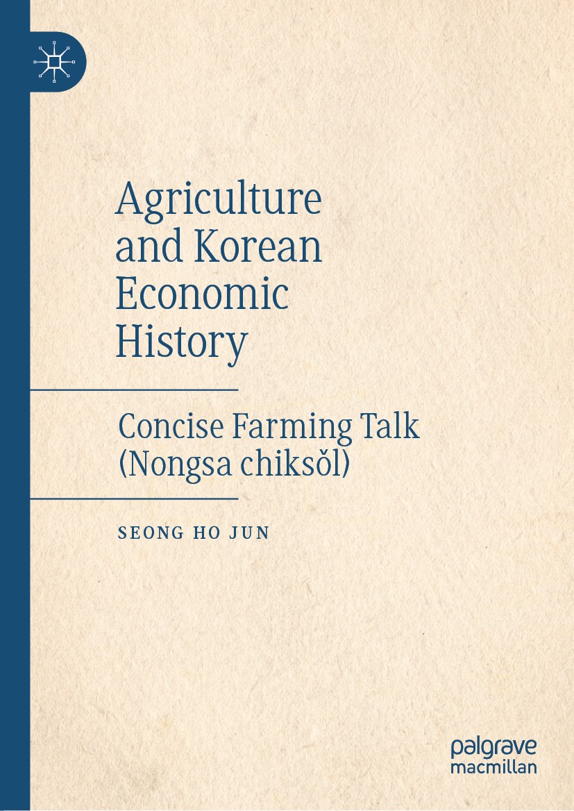 Titlebook: Agriculture and Korean Economic History; Concise Farming Talk Seong Ho Jun Book 2019 The Editor(s) (if applicable) and The Author(s), under Titlebook: Agriculture and Korean Economic History; Concise Farming Talk Seong Ho Jun Book 2019 The Editor(s) (if applicable) and The Author(s), under