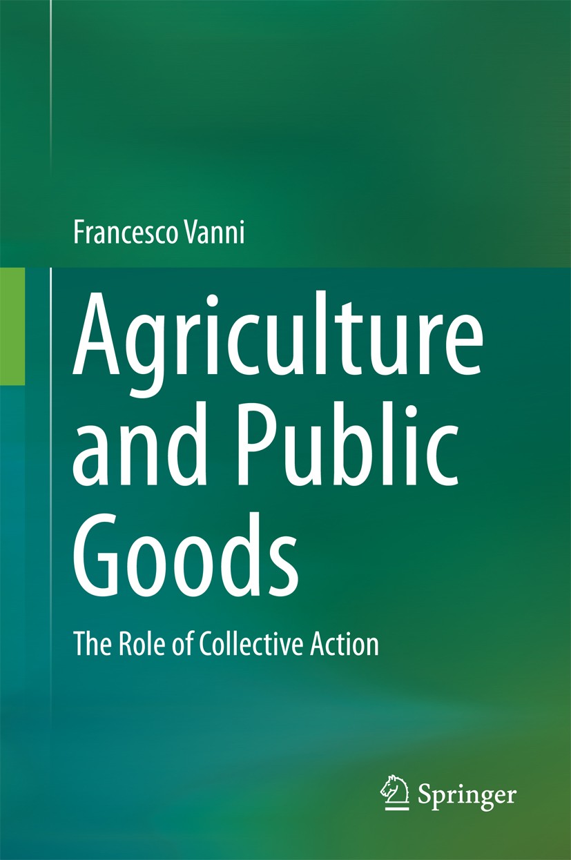 Titlebook: Agriculture and Public Goods; The Role of Collecti Francesco Vanni Book 2014 Springer Science+Business Media Dordrecht 2014 agri-environmen Titlebook: Agriculture and Public Goods; The Role of Collecti Francesco Vanni Book 2014 Springer Science+Business Media Dordrecht 2014 agri-environmen