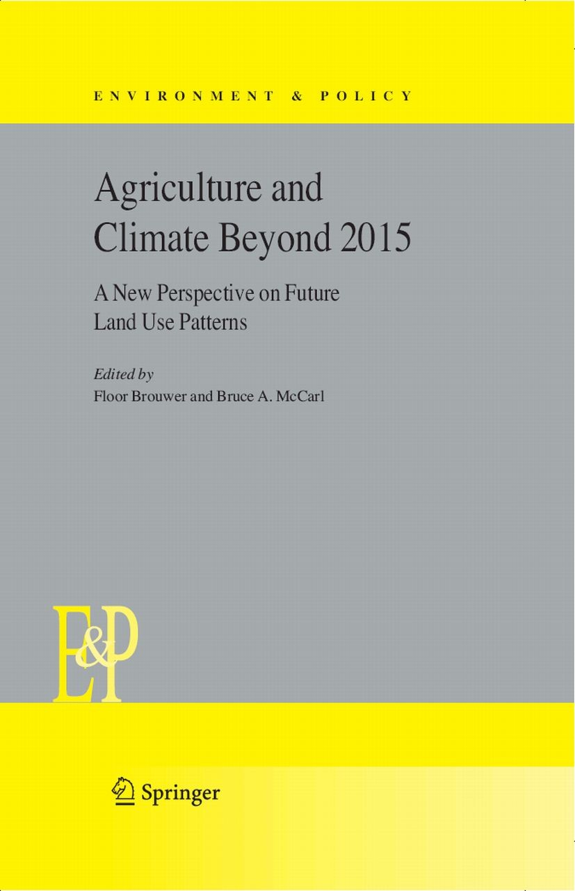 Titlebook: Agriculture and Climate Beyond 2015; A New Perspective on Floor Brouwer,Bruce A. McCarl Book 2006 Springer Science+Business Media B.V. 2006 Titlebook: Agriculture and Climate Beyond 2015; A New Perspective on Floor Brouwer,Bruce A. McCarl Book 2006 Springer Science+Business Media B.V. 2006