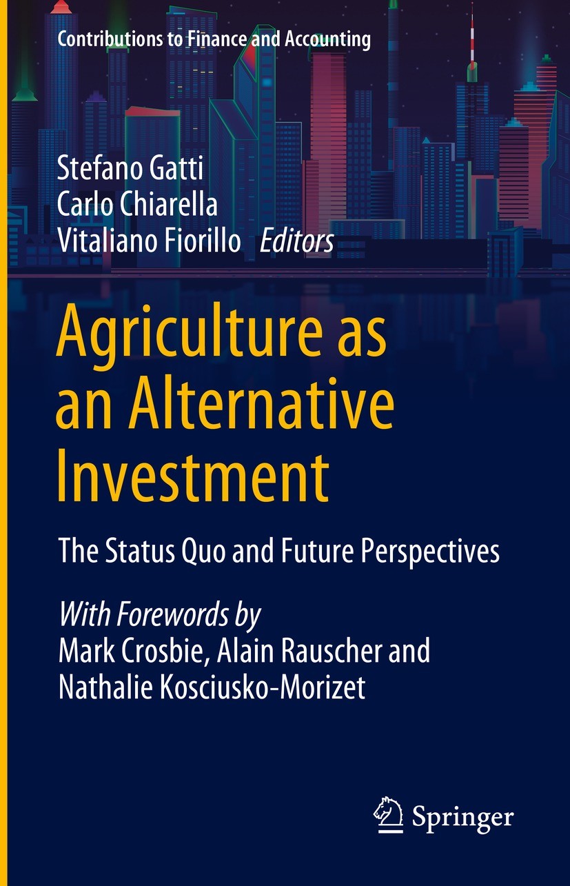 Titlebook: Agriculture as an Alternative Investment; The Status Quo and F Stefano Gatti,Carlo Chiarella,Vitaliano Fiorillo Book 2023 The Editor(s) (if Titlebook: Agriculture as an Alternative Investment; The Status Quo and F Stefano Gatti,Carlo Chiarella,Vitaliano Fiorillo Book 2023 The Editor(s) (if