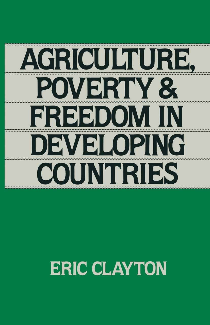 Titlebook: Agriculture, Poverty and Freedom in Developing Countries; Eric Clayton Textbook 1983Latest edition Eric Clayton 1983 agriculture.culture.f Titlebook: Agriculture, Poverty and Freedom in Developing Countries; Eric Clayton Textbook 1983Latest edition Eric Clayton 1983 agriculture.culture.f