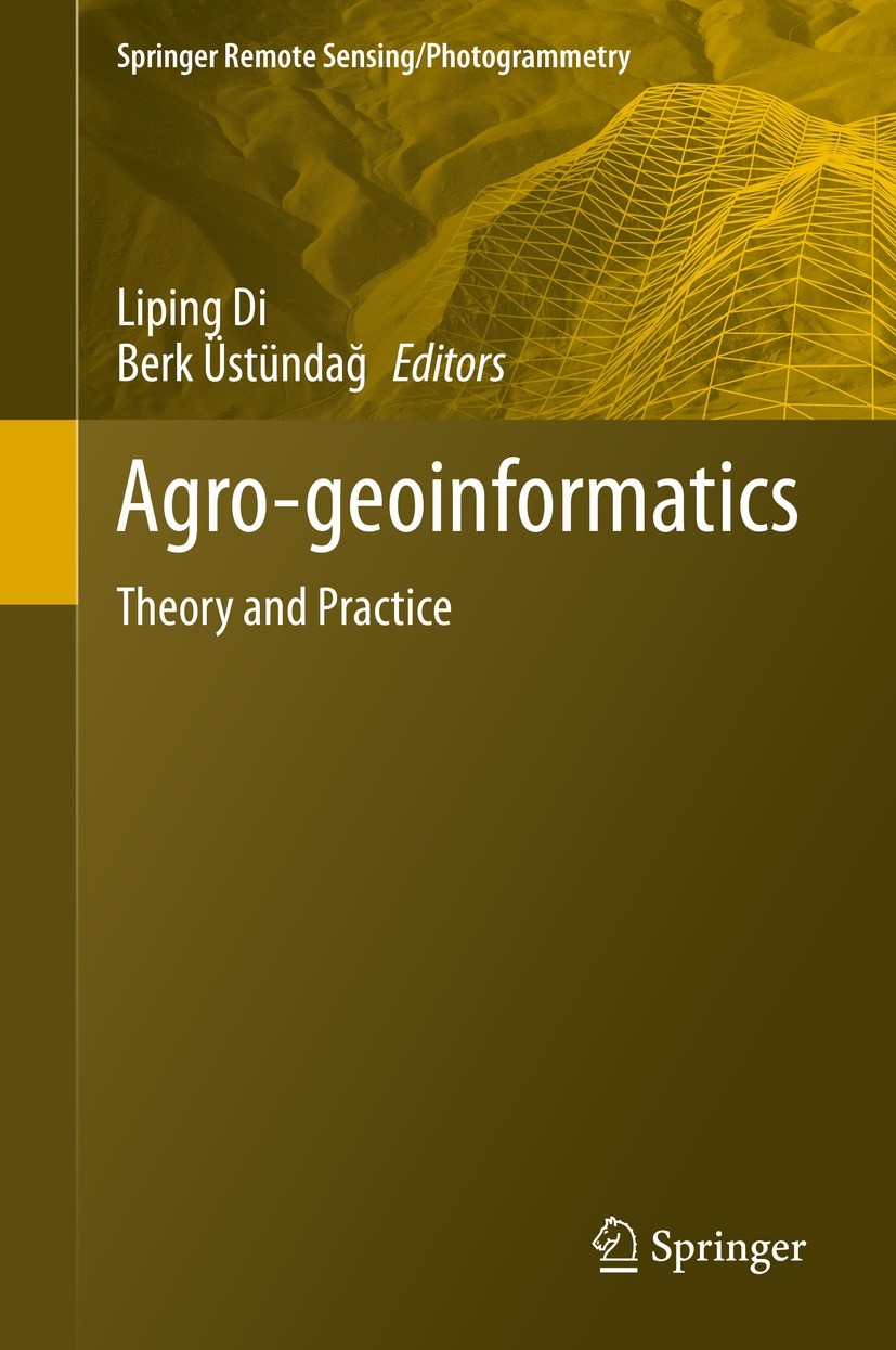 Titlebook: Agro-geoinformatics; Theory and Practice Liping Di,Berk Üstündağ Book 2021 Springer Nature Switzerland AG 2021 Agricultural Observation sys Titlebook: Agro-geoinformatics; Theory and Practice Liping Di,Berk Üstündağ Book 2021 Springer Nature Switzerland AG 2021 Agricultural Observation sys