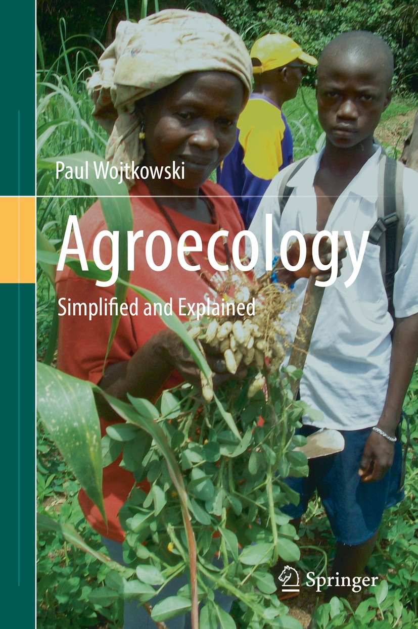 Titlebook: Agroecology; Simplified and Expla Paul Wojtkowski Book 2019 Springer International Publishing AG, part of Springer Nature 2019 Agroecology. Titlebook: Agroecology; Simplified and Expla Paul Wojtkowski Book 2019 Springer International Publishing AG, part of Springer Nature 2019 Agroecology.