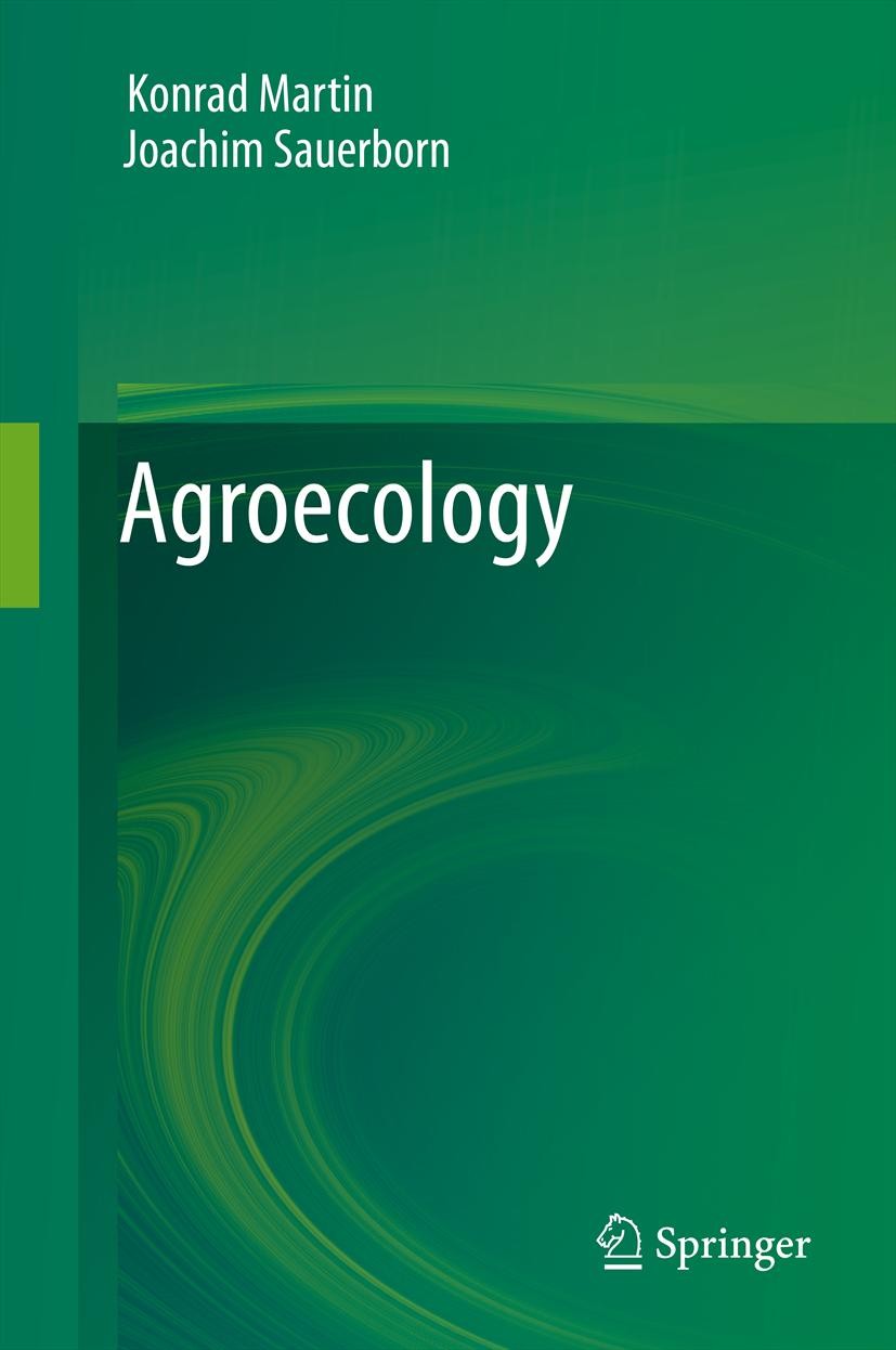 Titlebook: Agroecology; Konrad Martin,Joachim Sauerborn Textbook 2013 Springer Science+Business Media Dordrecht 2013 Agriculture.Agroecology.Ecology. Titlebook: Agroecology; Konrad Martin,Joachim Sauerborn Textbook 2013 Springer Science+Business Media Dordrecht 2013 Agriculture.Agroecology.Ecology.