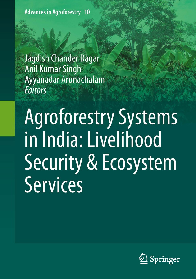 Titlebook: Agroforestry Systems in India: Livelihood Security & Ecosystem Services; Jagdish Chander Dagar,Anil Kumar Singh,Ayyanadar A Book 2014 Spri Titlebook: Agroforestry Systems in India: Livelihood Security & Ecosystem Services; Jagdish Chander Dagar,Anil Kumar Singh,Ayyanadar A Book 2014 Spri