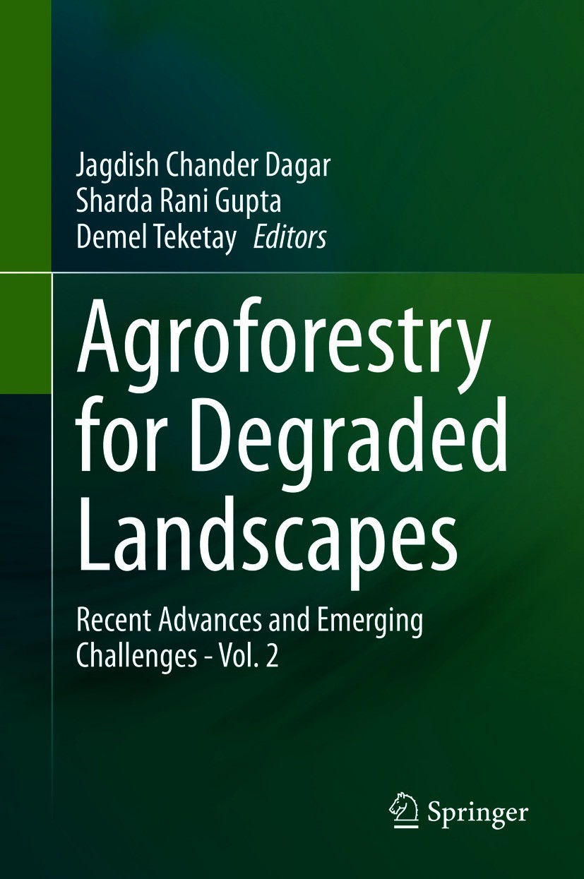 Titlebook: Agroforestry for Degraded Landscapes; Recent Advances and Jagdish Chander Dagar,Sharda Rani Gupta,Demel Teke Book 2020 The Editor(s) (if a Titlebook: Agroforestry for Degraded Landscapes; Recent Advances and Jagdish Chander Dagar,Sharda Rani Gupta,Demel Teke Book 2020 The Editor(s) (if a
