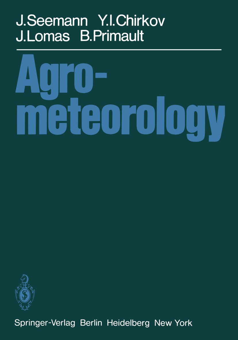 Titlebook: Agrometeorology; J. Seemann,Y. I. Chirkov,B. Primault Book 1979 Springer-Verlag Berlin Heidelberg 1979 Agrarmeteorologie.Meteorology.agric Titlebook: Agrometeorology; J. Seemann,Y. I. Chirkov,B. Primault Book 1979 Springer-Verlag Berlin Heidelberg 1979 Agrarmeteorologie.Meteorology.agric