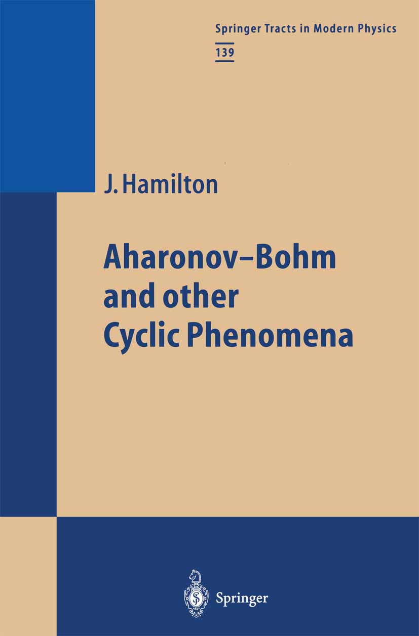 Titlebook: Aharonov-Bohm and other Cyclic Phenomena; James Hamilton Book 1997 Springer-Verlag Berlin Heidelberg 1997 Pendulum.Sagnac effect.developme Titlebook: Aharonov-Bohm and other Cyclic Phenomena; James Hamilton Book 1997 Springer-Verlag Berlin Heidelberg 1997 Pendulum.Sagnac effect.developme