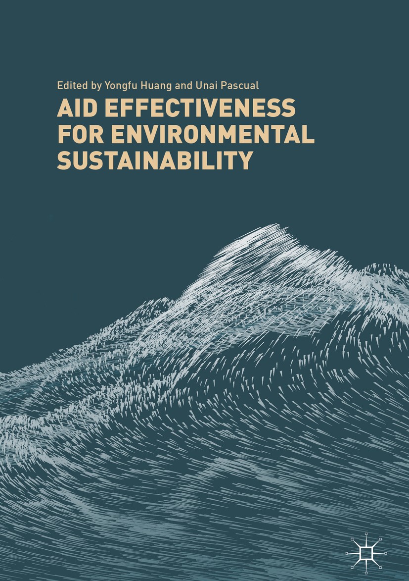 Titlebook: Aid Effectiveness for Environmental Sustainability; Yongfu Huang,Unai Pascual Book 2018 United Nations University World Institute for Deve Titlebook: Aid Effectiveness for Environmental Sustainability; Yongfu Huang,Unai Pascual Book 2018 United Nations University World Institute for Deve