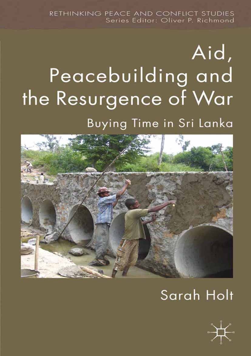Titlebook: Aid, Peacebuilding and the Resurgence of War; Buying Time in Sri L Sarah Holt Book 2011 Palgrave Macmillan, a division of Macmillan Publish Titlebook: Aid, Peacebuilding and the Resurgence of War; Buying Time in Sri L Sarah Holt Book 2011 Palgrave Macmillan, a division of Macmillan Publish