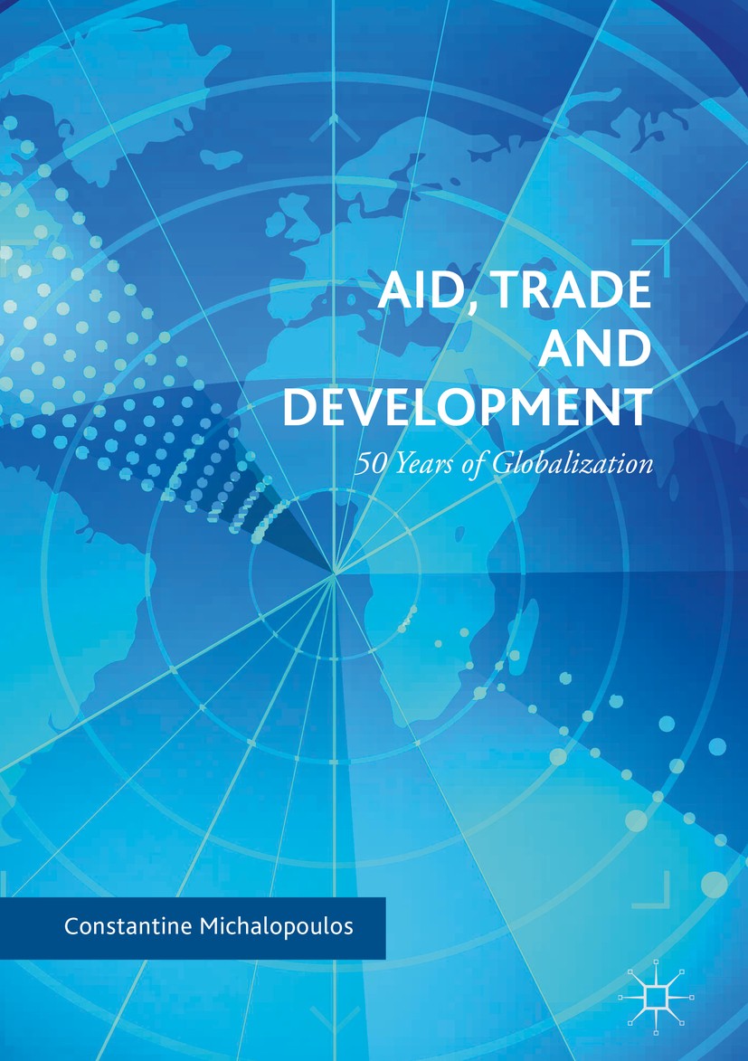 Titlebook: Aid, Trade and Development; 50 Years of Globaliz Constantine Michalopoulos Book 20171st edition The Editor(s) (if applicable) and The Autho Titlebook: Aid, Trade and Development; 50 Years of Globaliz Constantine Michalopoulos Book 20171st edition The Editor(s) (if applicable) and The Autho