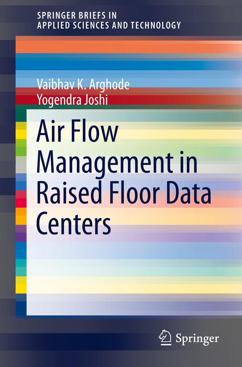 Titlebook: Air Flow Management in Raised Floor Data Centers; Vaibhav K. Arghode,Yogendra Joshi Book 2016 Springer International Publishing Switzerlan Titlebook: Air Flow Management in Raised Floor Data Centers; Vaibhav K. Arghode,Yogendra Joshi Book 2016 Springer International Publishing Switzerlan