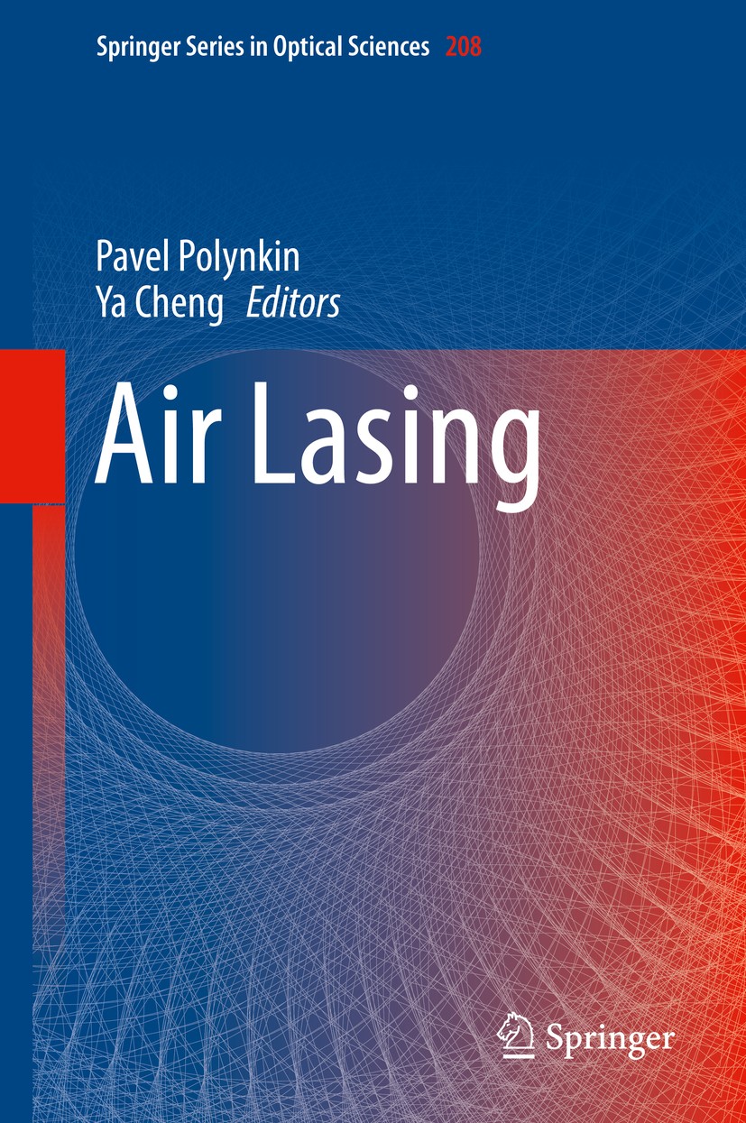 Titlebook: Air Lasing; Pavel Polynkin,Ya Cheng Book 2018 Springer International Publishing AG 2018 Nonlinear optics of the atmosphere.Intense laser-m Titlebook: Air Lasing; Pavel Polynkin,Ya Cheng Book 2018 Springer International Publishing AG 2018 Nonlinear optics of the atmosphere.Intense laser-m