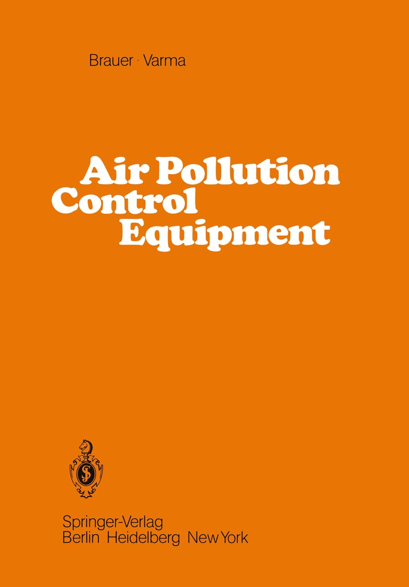 Titlebook: Air Pollution Control Equipment; Heinz Brauer,Yalamanchili B. G. Varma Book 1981 Springer-Verlag Berlin, Heidelberg 1981 Air.Brauer.Contro Titlebook: Air Pollution Control Equipment; Heinz Brauer,Yalamanchili B. G. Varma Book 1981 Springer-Verlag Berlin, Heidelberg 1981 Air.Brauer.Contro
