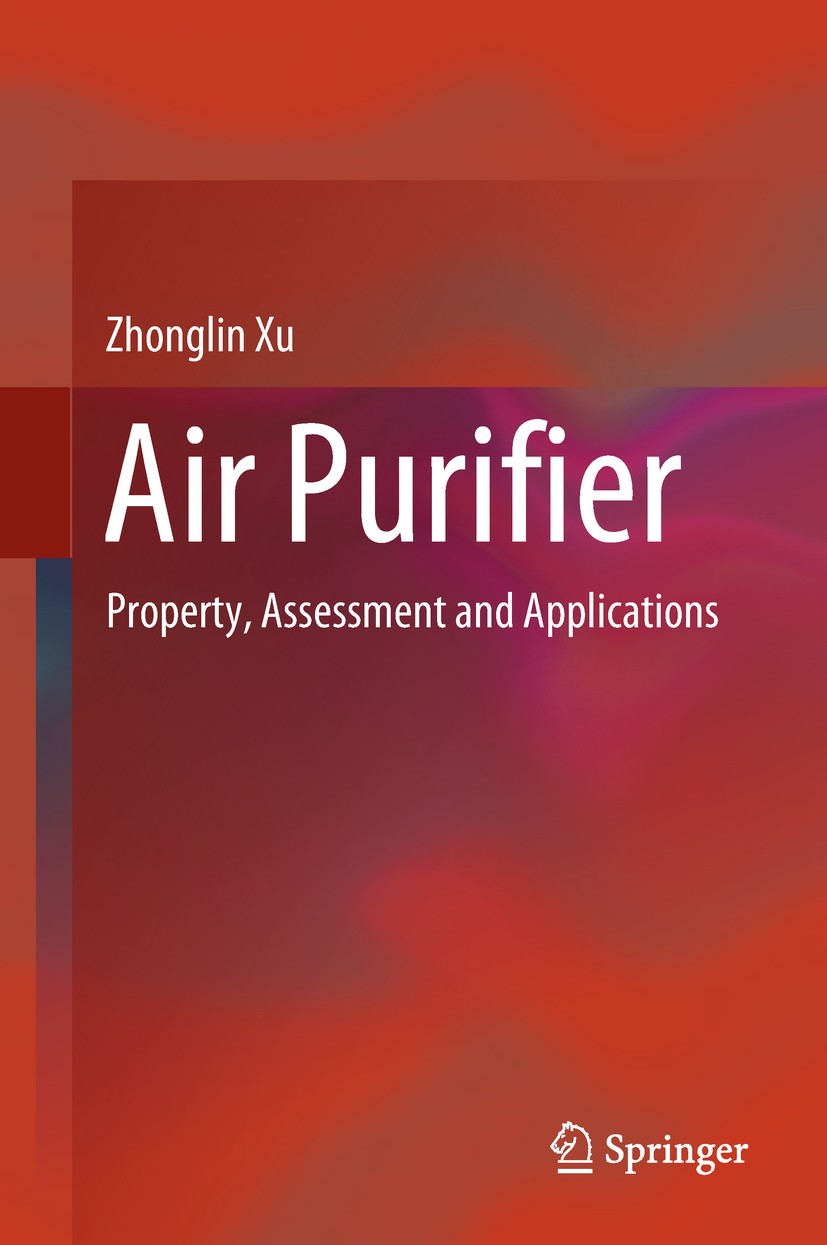 Titlebook: Air Purifier; Property, Assessment Zhonglin Xu Book 2019 Springer Nature Singapore Pte Ltd. 2019 Air Purifier.Fog and Haze.Clean Air Delive Titlebook: Air Purifier; Property, Assessment Zhonglin Xu Book 2019 Springer Nature Singapore Pte Ltd. 2019 Air Purifier.Fog and Haze.Clean Air Delive