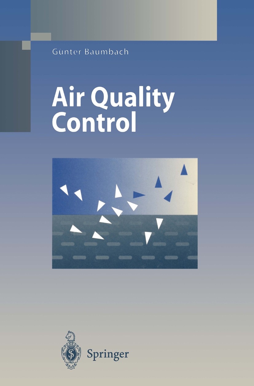 Titlebook: Air Quality Control; Formation and Source Günter Baumbach Book 19961st edition Springer-Verlag Berlin Heidelberg 1996 Luftreinhaltung.Umwel Titlebook: Air Quality Control; Formation and Source Günter Baumbach Book 19961st edition Springer-Verlag Berlin Heidelberg 1996 Luftreinhaltung.Umwel