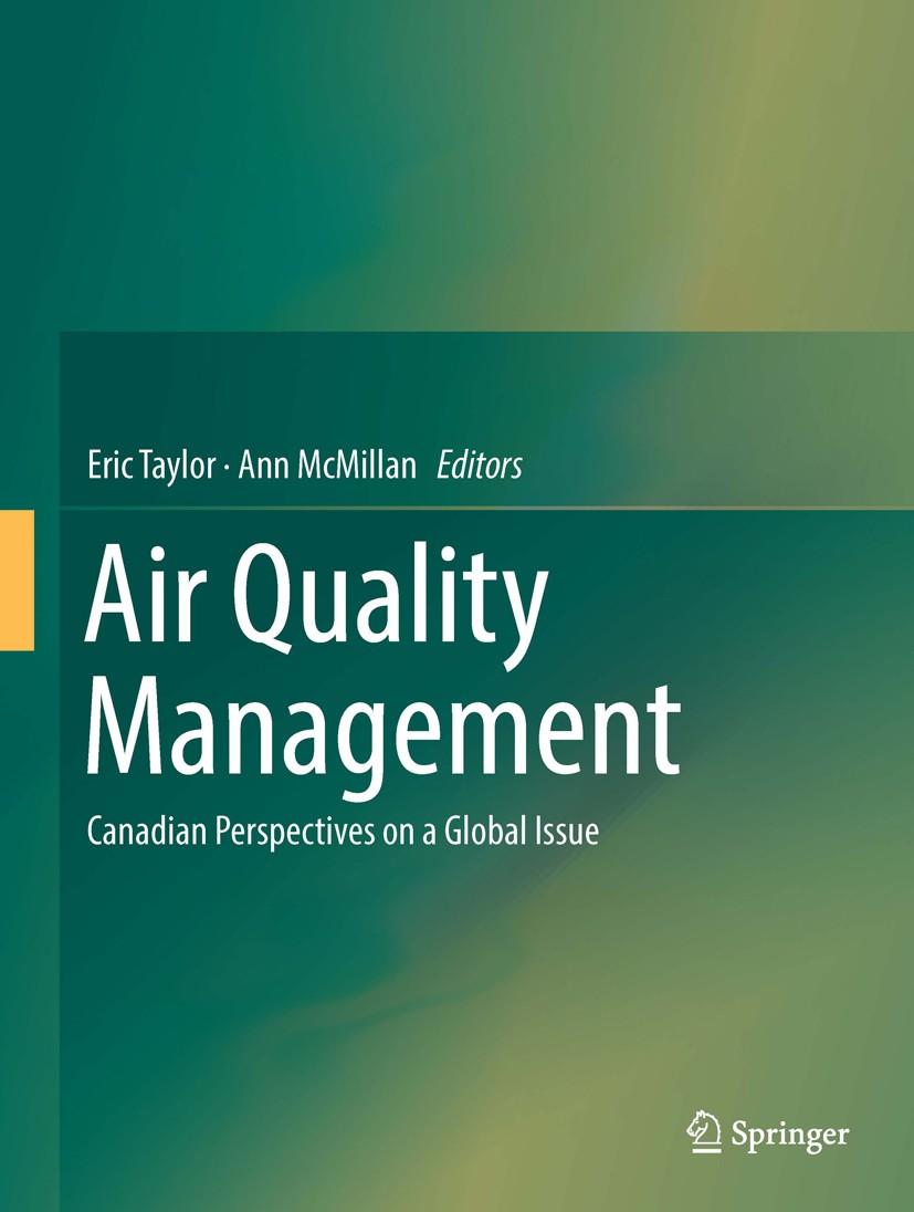 Titlebook: Air Quality Management; Canadian Perspective Eric Taylor,Ann McMillan Book 2014 Springer Science+Business Media Dordrecht 2014 Air Quality Titlebook: Air Quality Management; Canadian Perspective Eric Taylor,Ann McMillan Book 2014 Springer Science+Business Media Dordrecht 2014 Air Quality
