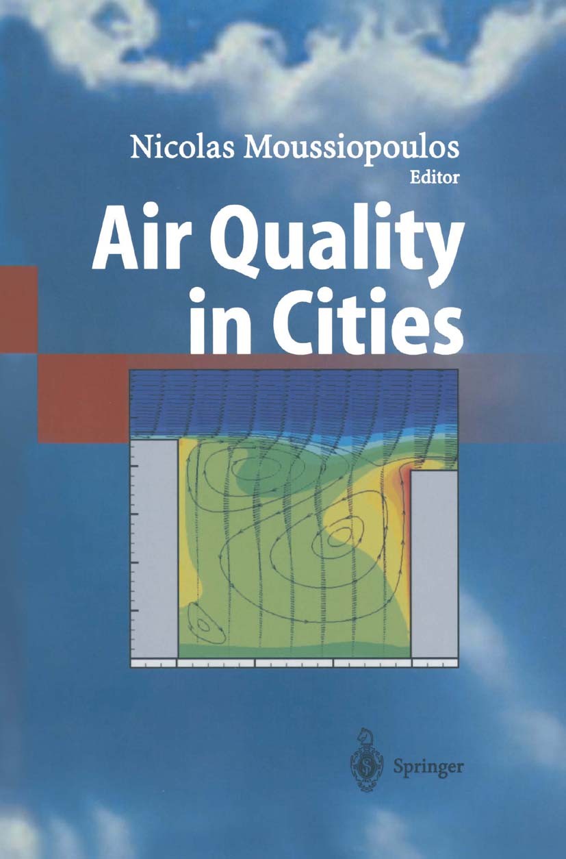 Titlebook: Air Quality in Cities; Nicolas Moussiopoulos (Professor and Laboratory Di Book 2003 Springer-Verlag Berlin Heidelberg 2003 Air pollution.E Titlebook: Air Quality in Cities; Nicolas Moussiopoulos (Professor and Laboratory Di Book 2003 Springer-Verlag Berlin Heidelberg 2003 Air pollution.E