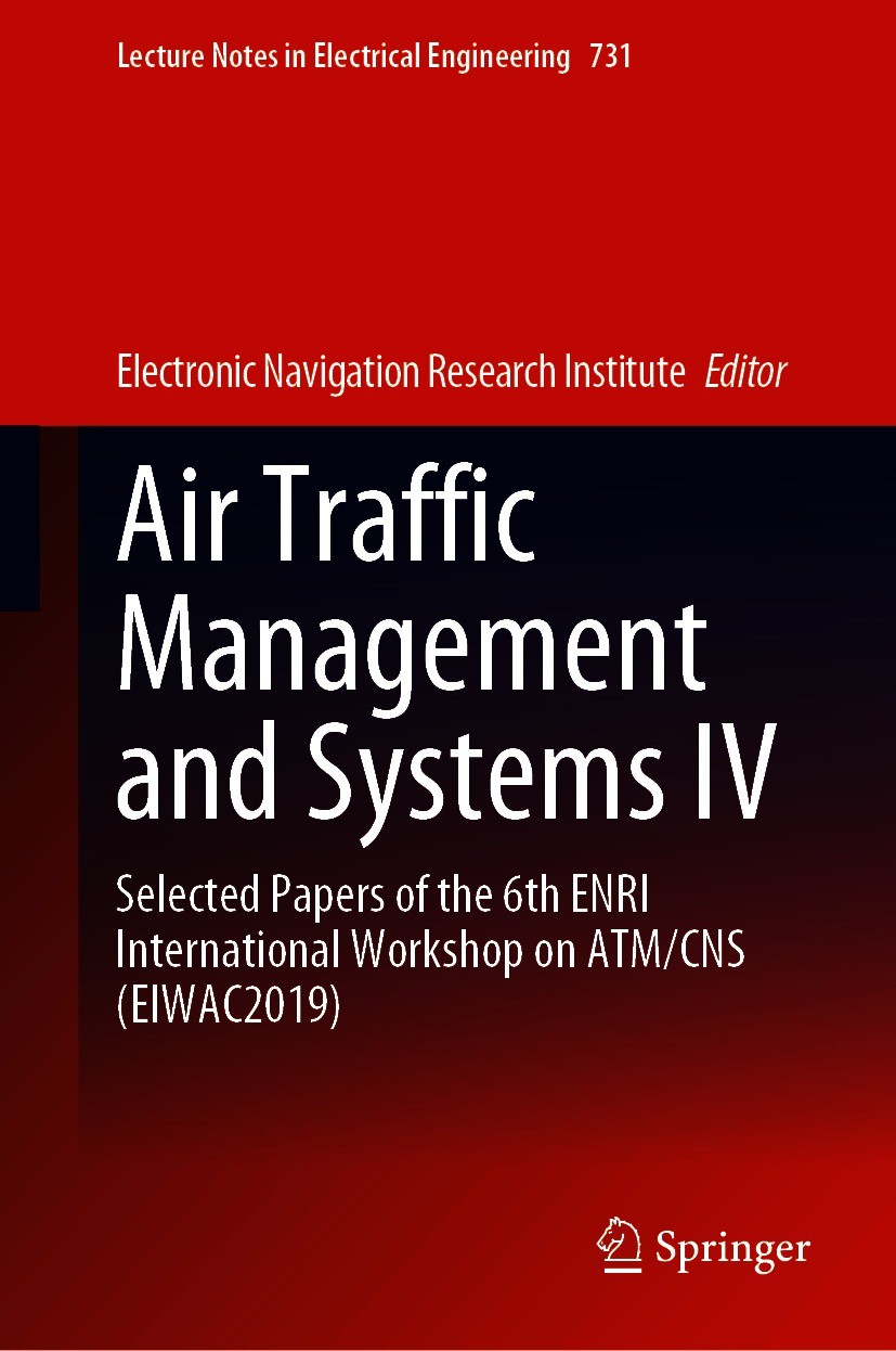 Titlebook: Air Traffic Management and Systems IV; Selected Papers of t Electronic Navigation Research Institute Conference proceedings 2021 Springer N Titlebook: Air Traffic Management and Systems IV; Selected Papers of t Electronic Navigation Research Institute Conference proceedings 2021 Springer N
