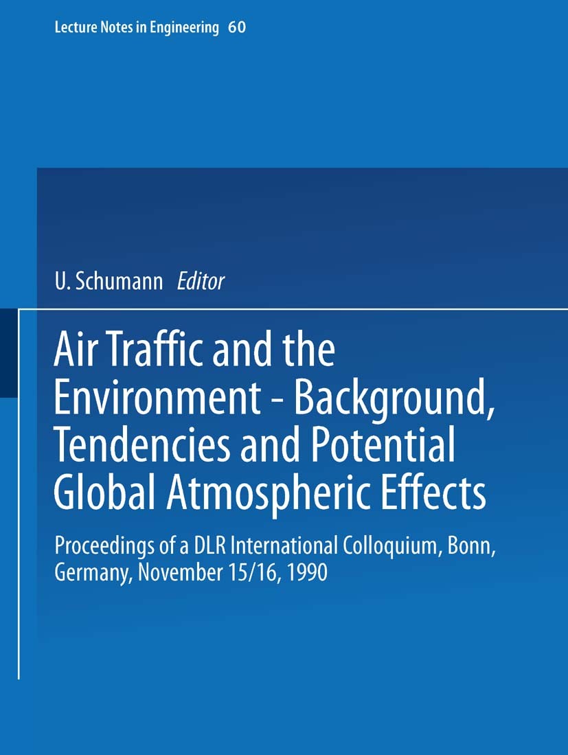 Titlebook: Air Traffic and the Environment — Background, Tendencies and Potential Global Atmospheric Effects; Proceedings of a DLR U. Schumann Confere Titlebook: Air Traffic and the Environment — Background, Tendencies and Potential Global Atmospheric Effects; Proceedings of a DLR U. Schumann Confere