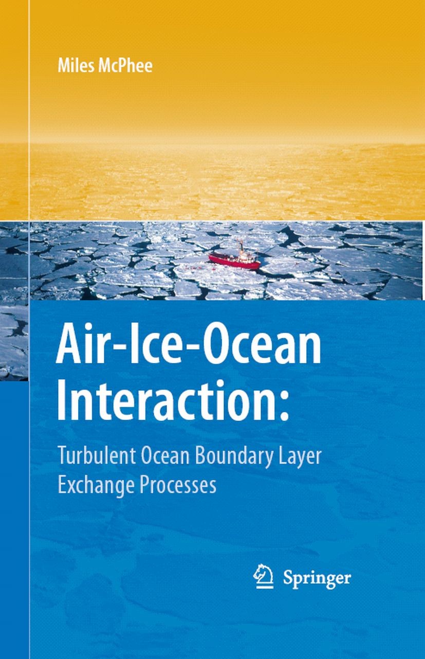 Titlebook: Air-Ice-Ocean Interaction; Turbulent Ocean Boun Miles McPhee Book 2008 Springer-Verlag New York 2008 Ocean.geophysics.geophysics of sea ice Titlebook: Air-Ice-Ocean Interaction; Turbulent Ocean Boun Miles McPhee Book 2008 Springer-Verlag New York 2008 Ocean.geophysics.geophysics of sea ice