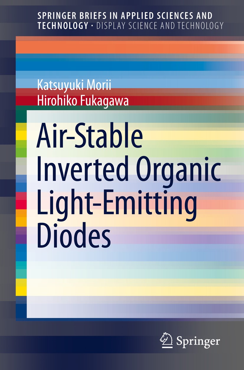 Titlebook: Air-Stable Inverted Organic Light-Emitting Diodes; Katsuyuki Morii,Hirohiko Fukagawa Book 2020 The Author(s) 2020 Organic-inorganic hetero Titlebook: Air-Stable Inverted Organic Light-Emitting Diodes; Katsuyuki Morii,Hirohiko Fukagawa Book 2020 The Author(s) 2020 Organic-inorganic hetero