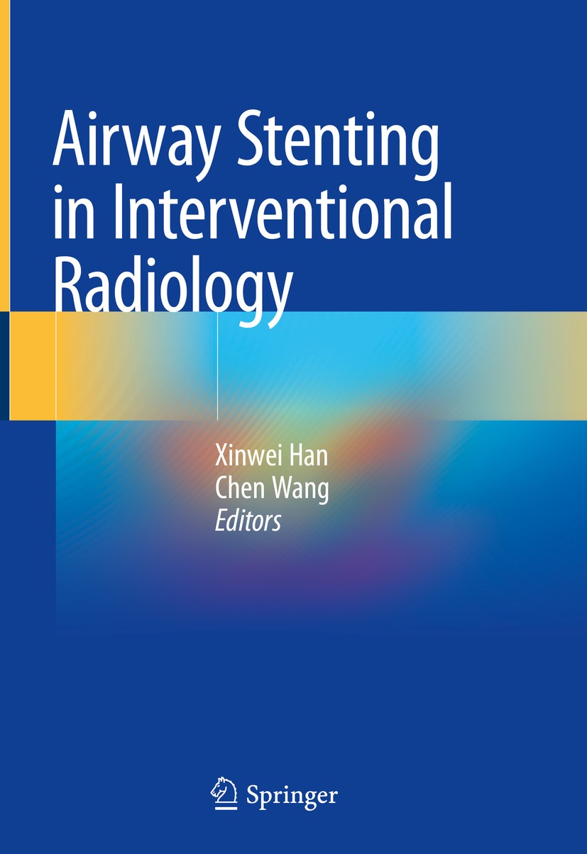Titlebook: Airway Stenting in Interventional Radiology; Xinwei Han,Chen Wang Book 2019 Springer Nature Singapore Pte Ltd. 2019 Airway stent.Intervent Titlebook: Airway Stenting in Interventional Radiology; Xinwei Han,Chen Wang Book 2019 Springer Nature Singapore Pte Ltd. 2019 Airway stent.Intervent