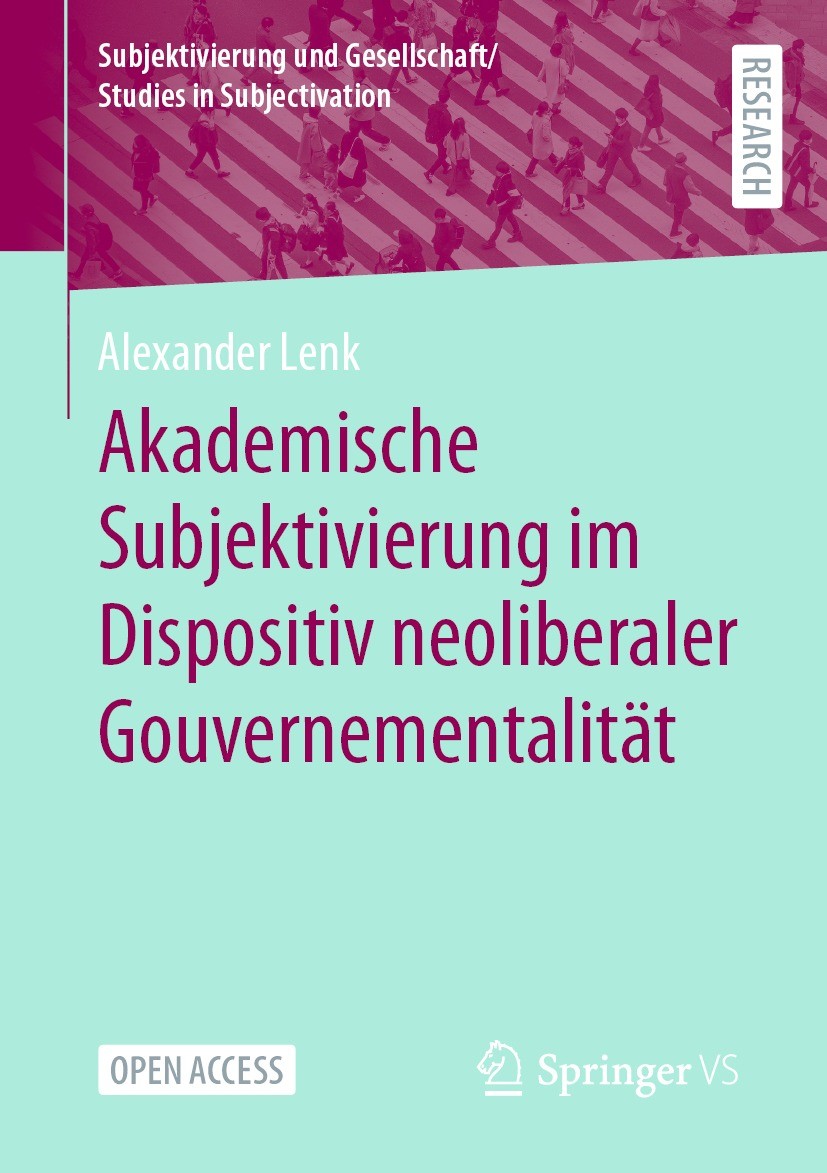 Titlebook: Akademische Subjektivierung im Dispositiv neoliberaler Gouvernementalität; Alexander Lenk Book‘‘‘‘‘‘‘‘ 2024 Der/die Herausgeber bzw. der/d Titlebook: Akademische Subjektivierung im Dispositiv neoliberaler Gouvernementalität; Alexander Lenk Book‘‘‘‘‘‘‘‘ 2024 Der/die Herausgeber bzw. der/d