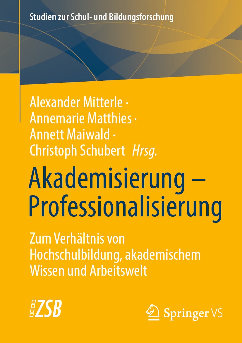 Titlebook: Akademisierung – Professionalisierung; Zum Verhältnis von H Alexander Mitterle,Annemarie Matthies,Christoph Sc Book 2024 Der/die Herausgebe Titlebook: Akademisierung – Professionalisierung; Zum Verhältnis von H Alexander Mitterle,Annemarie Matthies,Christoph Sc Book 2024 Der/die Herausgebe
