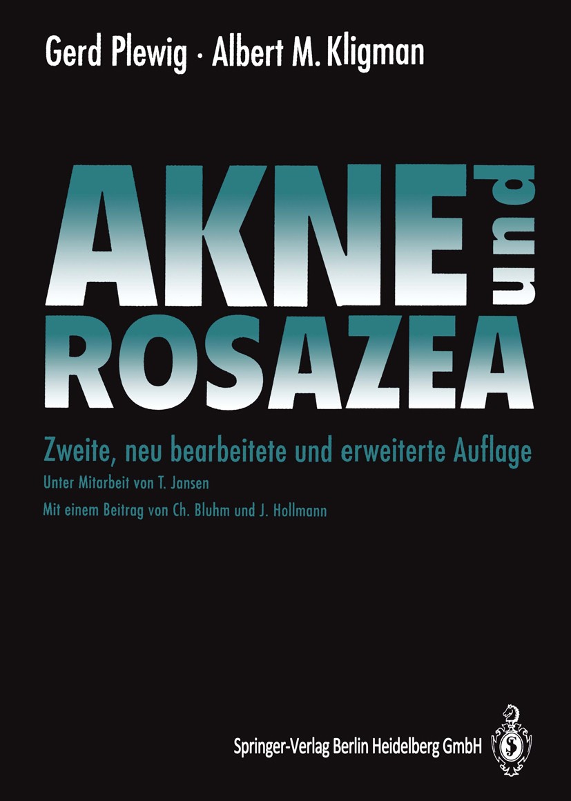 Titlebook: Akne und Rosazea; Gerd Plewig,Albert M. Kligman Book 19942nd edition Springer-Verlag Berlin Heidelberg 1994 Akne.Allgemeinmedizin.Behandlu Titlebook: Akne und Rosazea; Gerd Plewig,Albert M. Kligman Book 19942nd edition Springer-Verlag Berlin Heidelberg 1994 Akne.Allgemeinmedizin.Behandlu