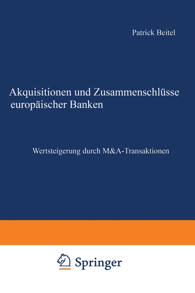 Titlebook: Akquisitionen und Zusammenschlüsse europäischer Banken; Wertsteigerung durch Patrick Beitel Book 2002 Springer Fachmedien Wiesbaden 2002 Ak Titlebook: Akquisitionen und Zusammenschlüsse europäischer Banken; Wertsteigerung durch Patrick Beitel Book 2002 Springer Fachmedien Wiesbaden 2002 Ak