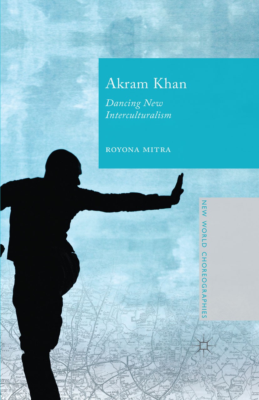 Titlebook: Akram Khan; Dancing New Intercul Royona Mitra Book 2015 Palgrave Macmillan, a division of Macmillan Publishers Limited 2015 Akram Khan.Inte Titlebook: Akram Khan; Dancing New Intercul Royona Mitra Book 2015 Palgrave Macmillan, a division of Macmillan Publishers Limited 2015 Akram Khan.Inte
