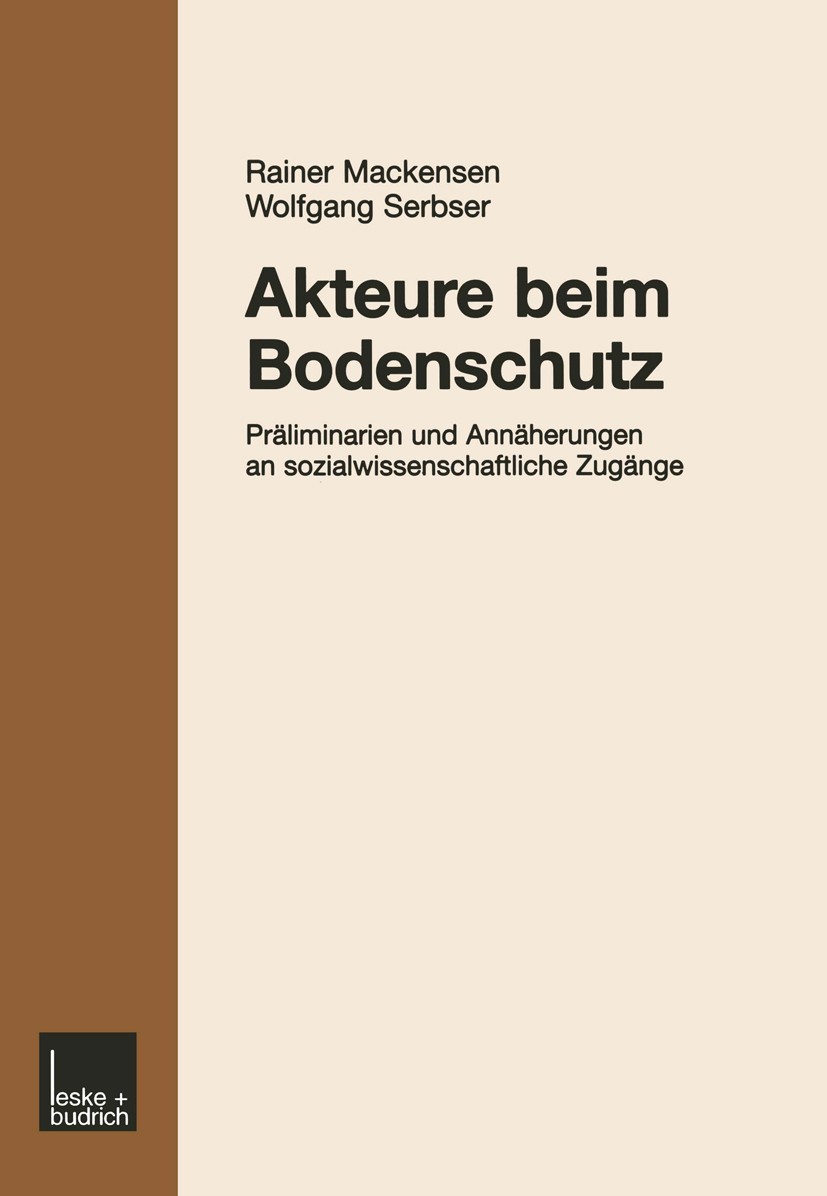 Titlebook: Akteure beim Bodenschutz; Präliminarien und An Rainer Mackensen,Wolfgang Serbser Book 2001 Leske + Budrich, Opladen 2001 Gesellschaft.Gleic Titlebook: Akteure beim Bodenschutz; Präliminarien und An Rainer Mackensen,Wolfgang Serbser Book 2001 Leske + Budrich, Opladen 2001 Gesellschaft.Gleic