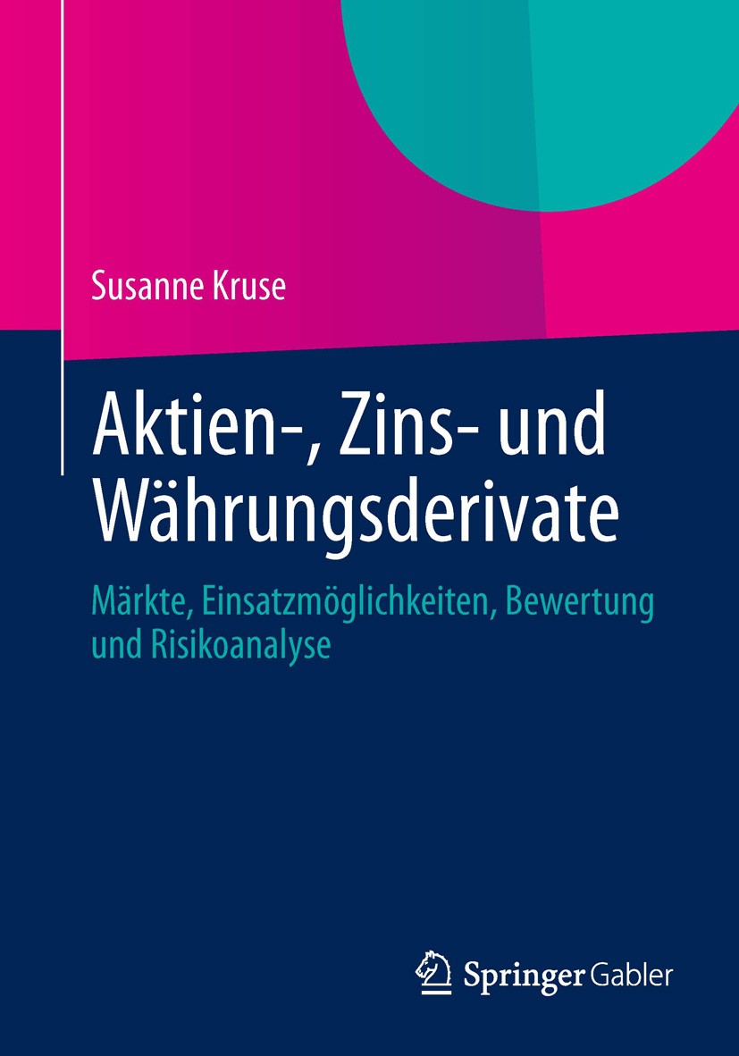 Titlebook: Aktien-, Zins- und Währungsderivate; Märkte, Einsatzmögli Susanne Kruse Book 20141st edition Springer Fachmedien Wiesbaden 2014 EUREX.Finan Titlebook: Aktien-, Zins- und Währungsderivate; Märkte, Einsatzmögli Susanne Kruse Book 20141st edition Springer Fachmedien Wiesbaden 2014 EUREX.Finan