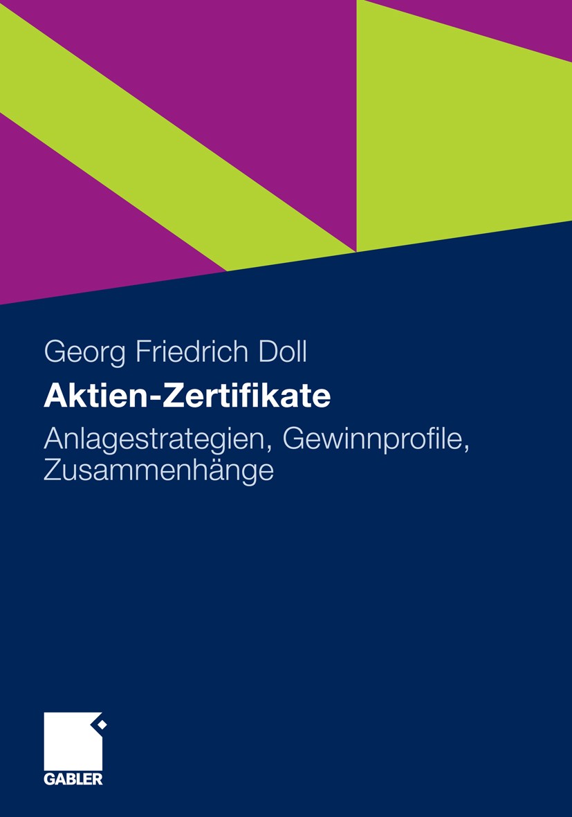 Titlebook: Aktien-Zertifikate; Anlagestrategien, Ge Georg Friedrich Doll Book 2009 Gabler Verlag | Springer Fachmedien Wiesbaden GmbH, Wiesbaden 2009 Titlebook: Aktien-Zertifikate; Anlagestrategien, Ge Georg Friedrich Doll Book 2009 Gabler Verlag | Springer Fachmedien Wiesbaden GmbH, Wiesbaden 2009