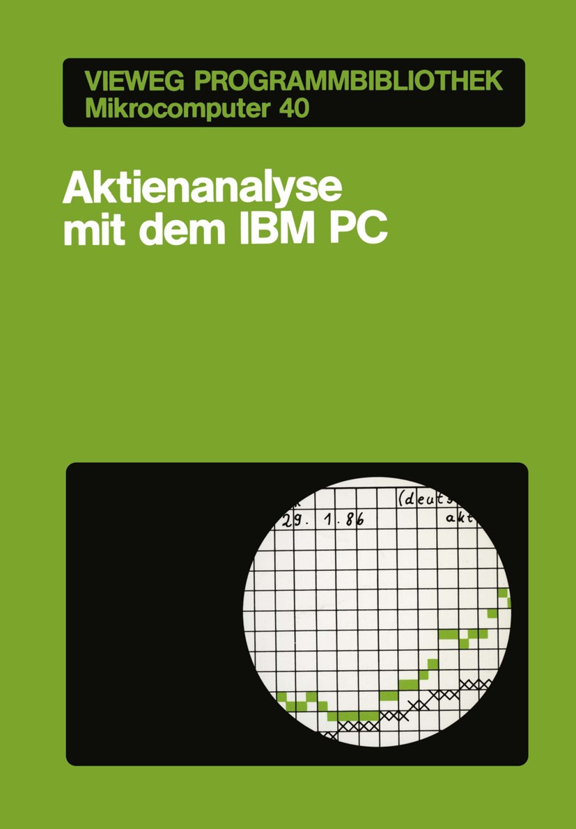 Titlebook: Aktienanalyse mit dem IBM PC; Thomas Kwasniok Book 1987 Springer Fachmedien Wiesbaden 1987 Aktien.Aktienanalyse.Anlagestrategie.Anlagestra Titlebook: Aktienanalyse mit dem IBM PC; Thomas Kwasniok Book 1987 Springer Fachmedien Wiesbaden 1987 Aktien.Aktienanalyse.Anlagestrategie.Anlagestra