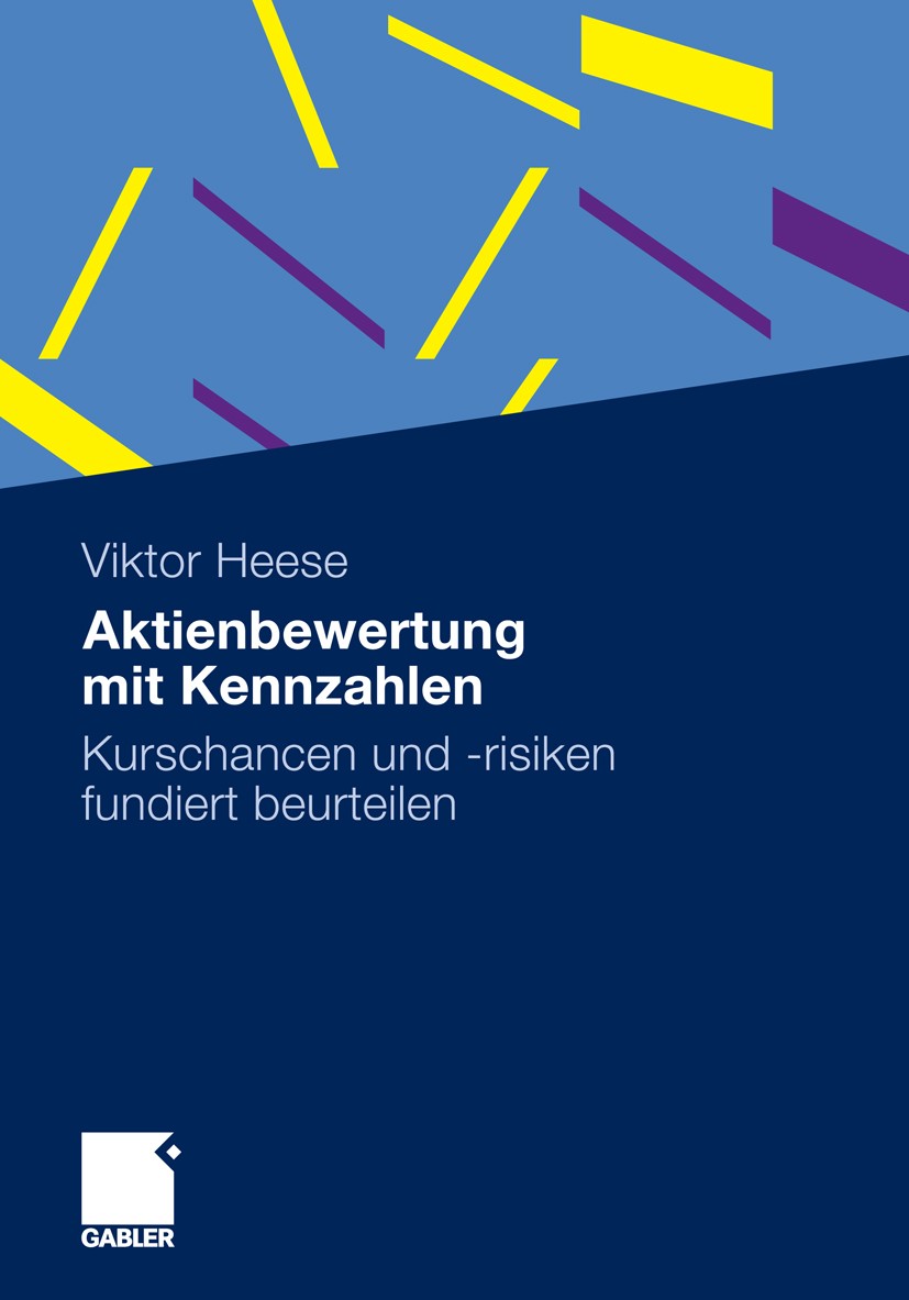 Titlebook: Aktienbewertung mit Kennzahlen; Kurschancen und -ris Viktor Heese Book 2011 Gabler Verlag | Springer Fachmedien Wiesbaden GmbH, Wiesbaden 2 Titlebook: Aktienbewertung mit Kennzahlen; Kurschancen und -ris Viktor Heese Book 2011 Gabler Verlag | Springer Fachmedien Wiesbaden GmbH, Wiesbaden 2