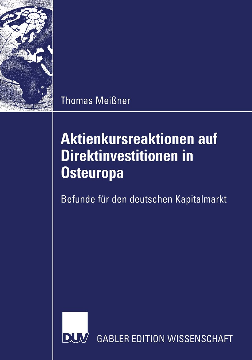 Titlebook: Aktienkursreaktionen auf Direktinvestitionen in Osteuropa; Befunde für den deut Thomas Meißner Book 2003 Deutscher Universitäts-Verlag/GWV Titlebook: Aktienkursreaktionen auf Direktinvestitionen in Osteuropa; Befunde für den deut Thomas Meißner Book 2003 Deutscher Universitäts-Verlag/GWV