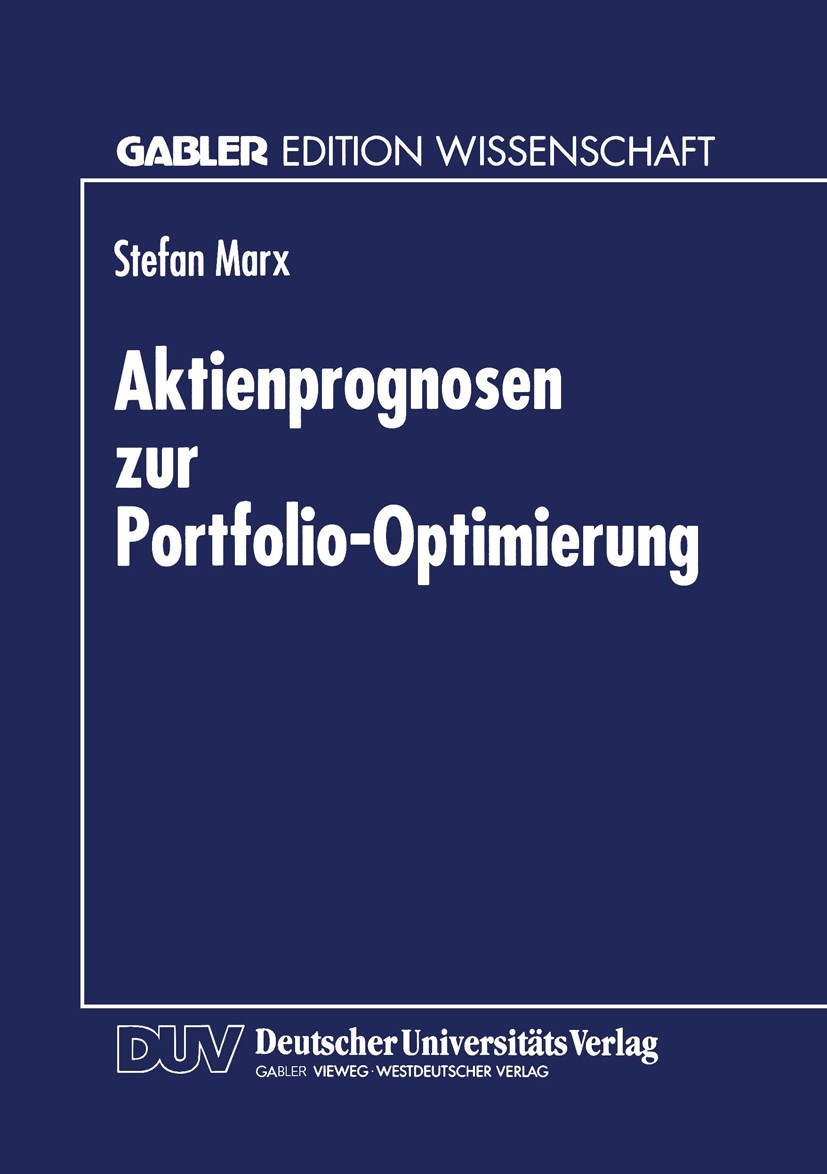 Titlebook: Aktienprognosen zur Portfolio-Optimierung; Stefan Marx Textbook 1996 Springer Fachmedien Wiesbaden 1996 Aktien.Aktienkurse.Anlagestrategie Titlebook: Aktienprognosen zur Portfolio-Optimierung; Stefan Marx Textbook 1996 Springer Fachmedien Wiesbaden 1996 Aktien.Aktienkurse.Anlagestrategie