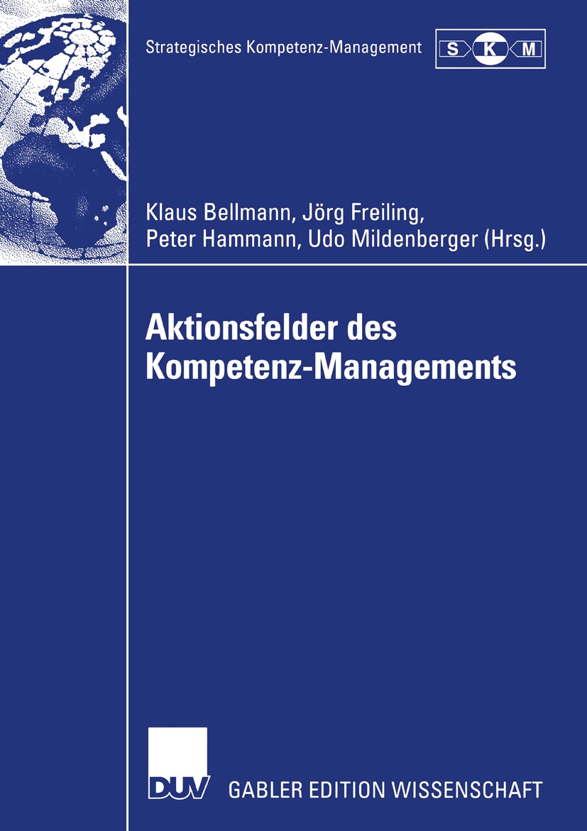 Titlebook: Aktionsfelder des Kompetenz-Managements; Ergebnisse des II. S Klaus Bellmann,Jörg Freiling (Lehrstuhl für ABWL u Book 2002 Springer Fachmed Titlebook: Aktionsfelder des Kompetenz-Managements; Ergebnisse des II. S Klaus Bellmann,Jörg Freiling (Lehrstuhl für ABWL u Book 2002 Springer Fachmed