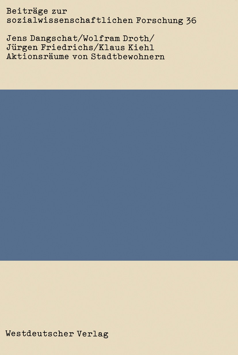 Titlebook: Aktionsräume von Stadtbewohnern; Eine empirische Unte Jens Dangschat,Wolfram Droth,Klaus Kiehl Textbook 1982 Springer Fachmedien Wiesbaden Titlebook: Aktionsräume von Stadtbewohnern; Eine empirische Unte Jens Dangschat,Wolfram Droth,Klaus Kiehl Textbook 1982 Springer Fachmedien Wiesbaden