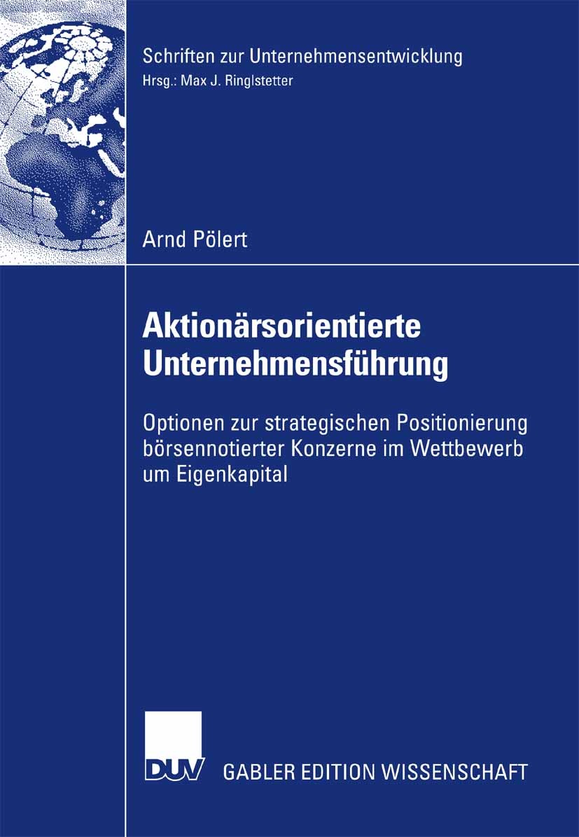 Titlebook: Aktionärsorientierte Unternehmensführung; Optionen zur strateg Arnd Pölert Book 2007 Gabler Verlag | Springer Fachmedien Wiesbaden GmbH, Wi Titlebook: Aktionärsorientierte Unternehmensführung; Optionen zur strateg Arnd Pölert Book 2007 Gabler Verlag | Springer Fachmedien Wiesbaden GmbH, Wi