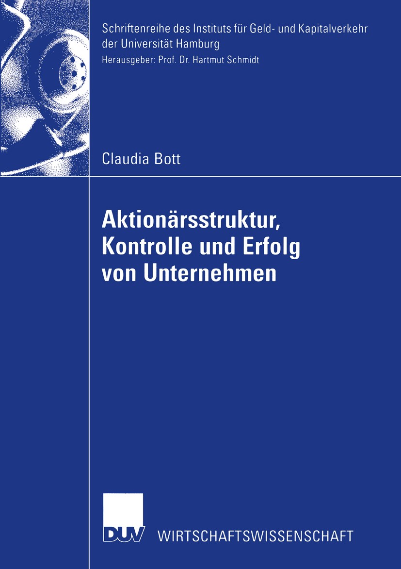 Titlebook: Aktionärsstruktur, Kontrolle und Erfolg von Unternehmen; Claudia Bott Book 2002 Deutscher Universitäts-Verlag GmbH, Wiesbaden 2002 Aktionä Titlebook: Aktionärsstruktur, Kontrolle und Erfolg von Unternehmen; Claudia Bott Book 2002 Deutscher Universitäts-Verlag GmbH, Wiesbaden 2002 Aktionä