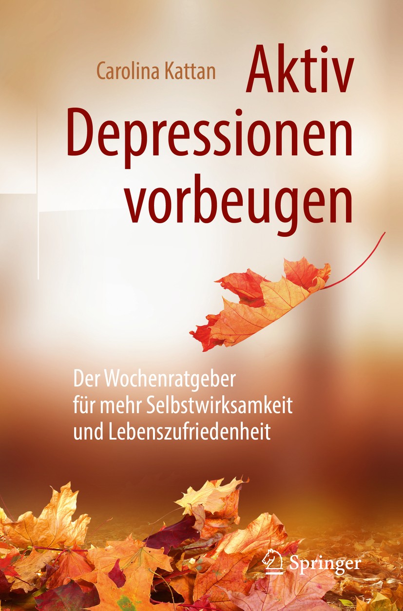 Titlebook: Aktiv Depressionen vorbeugen; Der Wochenratgeber f Carolina Kattan Book 2019 Springer-Verlag GmbH Deutschland, ein Teil von Springer Nature Titlebook: Aktiv Depressionen vorbeugen; Der Wochenratgeber f Carolina Kattan Book 2019 Springer-Verlag GmbH Deutschland, ein Teil von Springer Nature