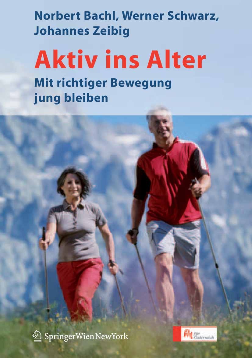 Titlebook: Aktiv ins Alter; Mit richtiger Bewegu Norbert Bachl,Werner Schwarz,Johannes Zeibig Book 2007 Springer-Verlag Vienna 2007 Bewegung.Diät.Ener Titlebook: Aktiv ins Alter; Mit richtiger Bewegu Norbert Bachl,Werner Schwarz,Johannes Zeibig Book 2007 Springer-Verlag Vienna 2007 Bewegung.Diät.Ener