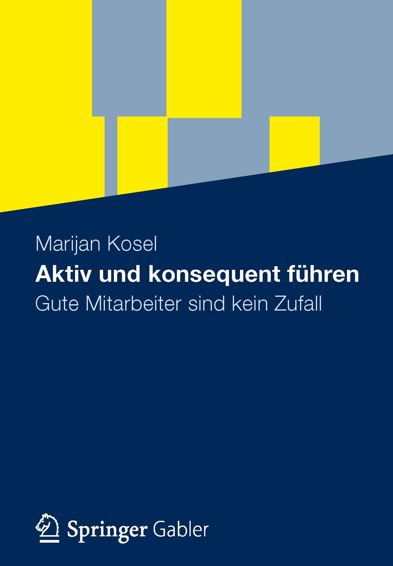 Titlebook: Aktiv und konsequent führen; Gute Mitarbeiter sin Marijan Kosel Book 2012 Gabler Verlag | Springer Fachmedien Wiesbaden 2012 Führungsinstru Titlebook: Aktiv und konsequent führen; Gute Mitarbeiter sin Marijan Kosel Book 2012 Gabler Verlag | Springer Fachmedien Wiesbaden 2012 Führungsinstru
