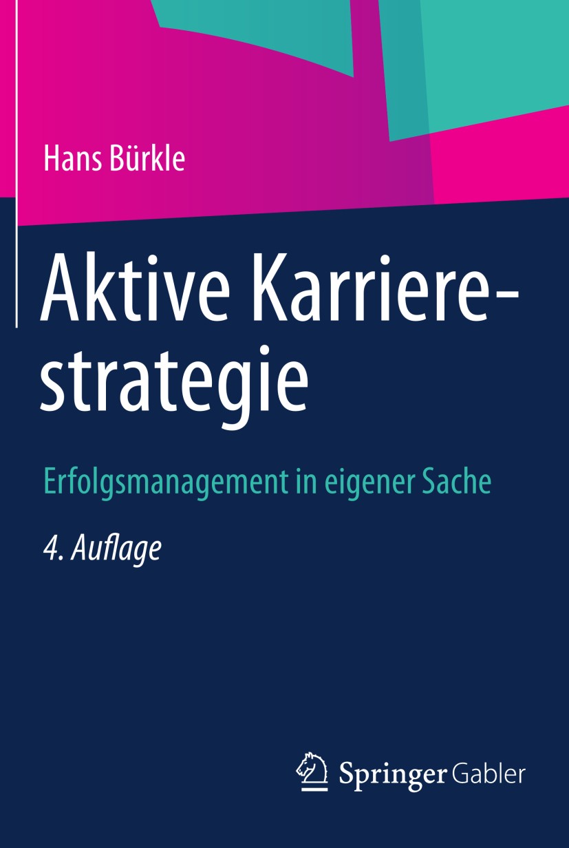 Titlebook: Aktive Karrierestrategie; Erfolgsmanagement in Hans Bürkle Book 2013Latest edition Springer Fachmedien Wiesbaden 2013 Titlebook: Aktive Karrierestrategie; Erfolgsmanagement in Hans Bürkle Book 2013Latest edition Springer Fachmedien Wiesbaden 2013