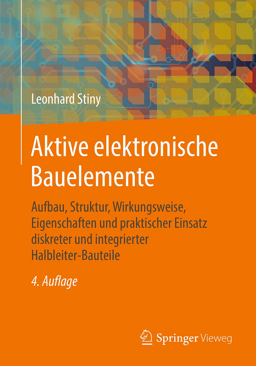 Titlebook: Aktive elektronische Bauelemente; Aufbau, Struktur, Wi Leonhard Stiny Book 2019Latest edition Springer Fachmedien Wiesbaden GmbH, ein Teil Titlebook: Aktive elektronische Bauelemente; Aufbau, Struktur, Wi Leonhard Stiny Book 2019Latest edition Springer Fachmedien Wiesbaden GmbH, ein Teil