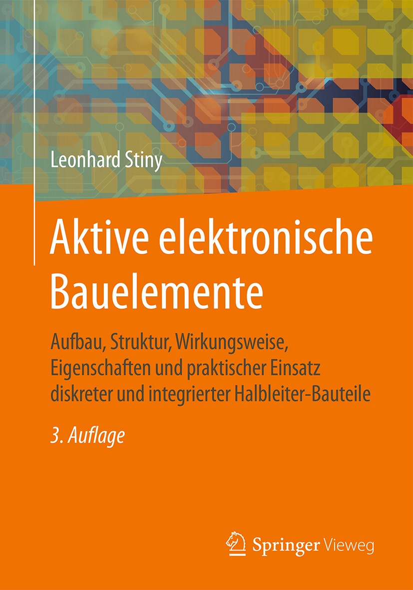 Titlebook: Aktive elektronische Bauelemente; Aufbau, Struktur, Wi Leonhard Stiny Book 20163rd edition Springer Fachmedien Wiesbaden 2016 Elektrotechni Titlebook: Aktive elektronische Bauelemente; Aufbau, Struktur, Wi Leonhard Stiny Book 20163rd edition Springer Fachmedien Wiesbaden 2016 Elektrotechni