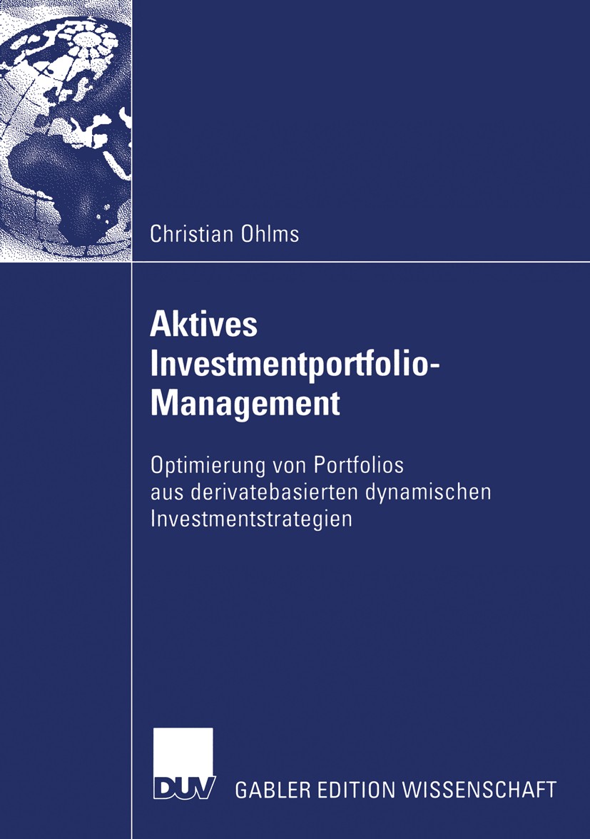 Titlebook: Aktives Investmentportfolio-Management; Optimierung von Port Christian Ohlms Book 2006 Gabler Verlag | Springer Fachmedien Wiesbaden GmbH, Titlebook: Aktives Investmentportfolio-Management; Optimierung von Port Christian Ohlms Book 2006 Gabler Verlag | Springer Fachmedien Wiesbaden GmbH,